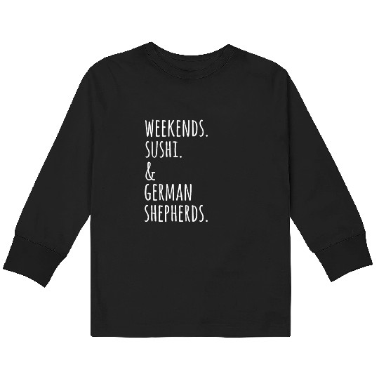 Weekends Sushi And German Shepherds Kids Long Sleeve T Shirts