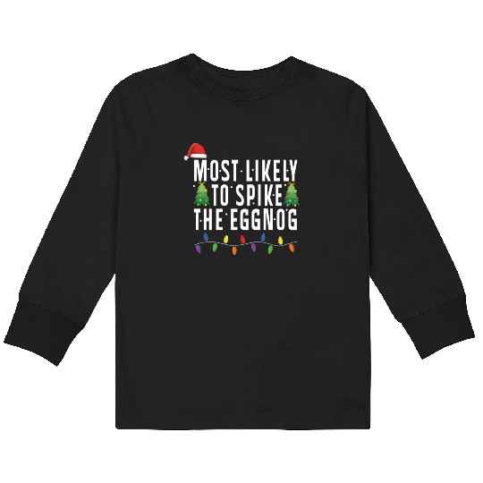 Most Likely To Spike The Eggnog Santa Christmas Kids Long Sleeve T Shirts