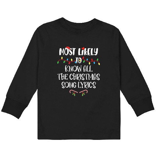 Most Likely To Christmas Know All The Xmas Song Kids Long Sleeve T Shirts
