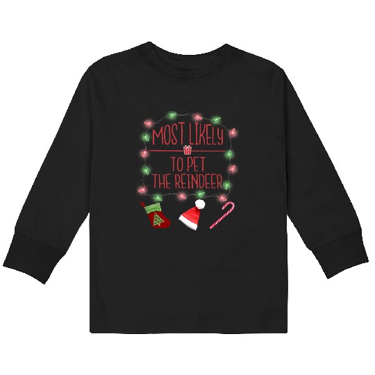 Most Likely To Pet The Reindeer Funny Christmas Kids Long Sleeve T Shirts