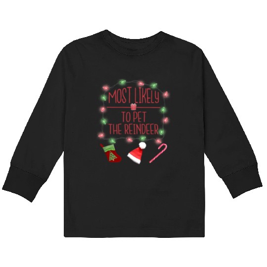 Most Likely To Pet The Reindeer Funny Christmas Kids Long Sleeve T Shirts