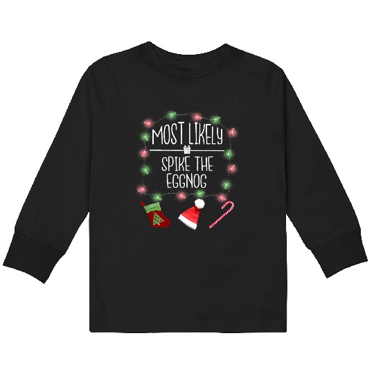 Most Likely To Spike The Eggnog Funny Christmas Kids Long Sleeve T Shirts