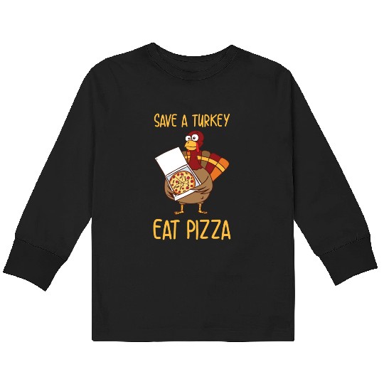 Save A Turkey Eat Pizza For Thanksgiving Day Kids Long Sleeve T Shirts