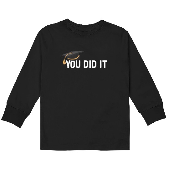 You Did It Graduated Graduation Congratulations Kids Long Sleeve T Shirts