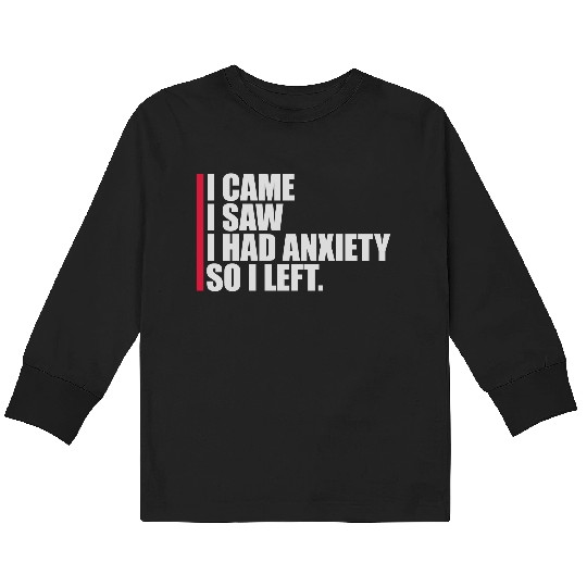 I had anxiety saying Kids Long Sleeve T Shirts