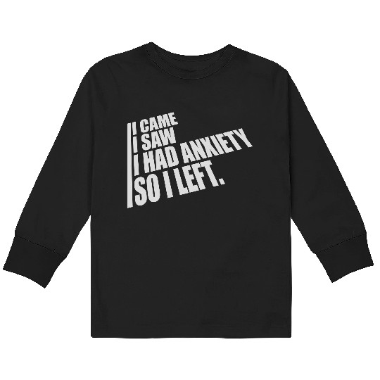 I had anxiety saying Kids Long Sleeve T Shirts