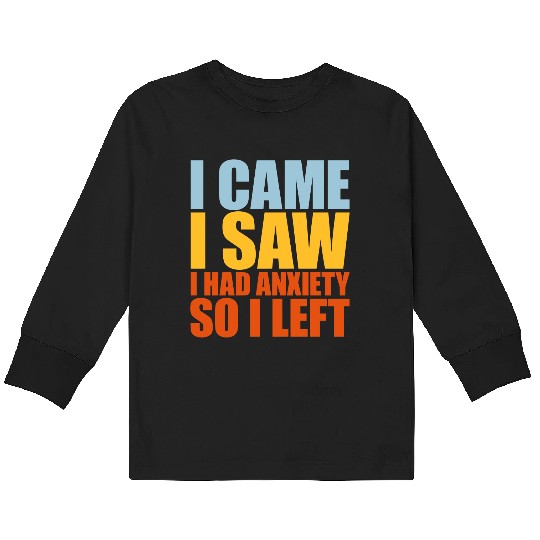 I had anxiety saying Kids Long Sleeve T Shirts