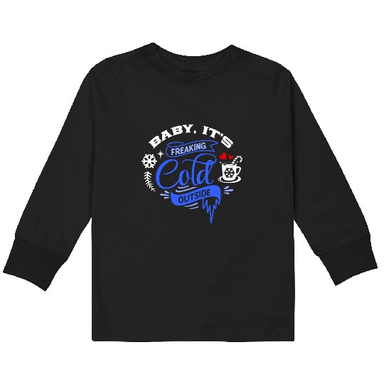 Baby It's Freaking Cold Weather Outside Winter Kids Long Sleeve T Shirts