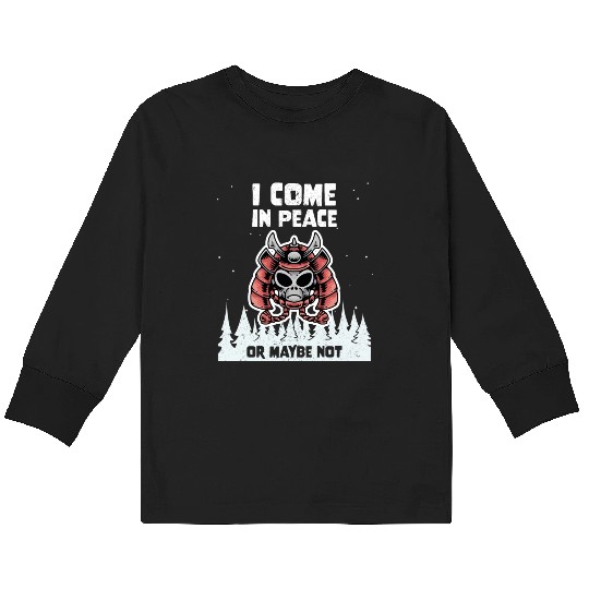 Alien Galaxy Lover I Come In Peace Or Maybe Not Kids Long Sleeve T Shirts