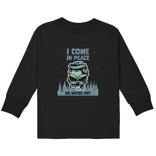 Alien Galaxy Lover I Come In Peace Or Maybe Not Kids Long Sleeve T Shirts