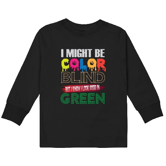 I Might Be Color Blind But I Know I Look Good Kids Long Sleeve T Shirts