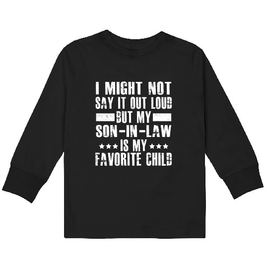 I Might Not Say It Out Loud But My Son In Law Kids Long Sleeve T Shirts