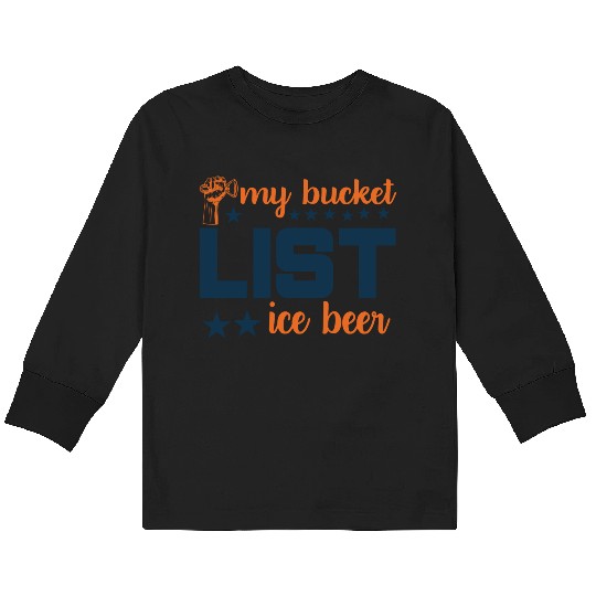 My bucket LIST ice beer Kids Long Sleeve T Shirts