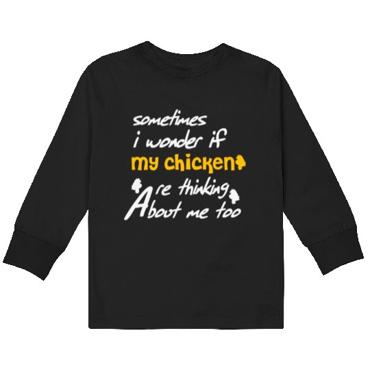 Sometimes I wonder if my chickens are Kids Long Sleeve T Shirts