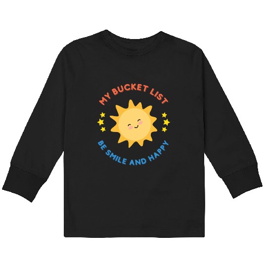 My Bucket List Cute Sun Be Smile And Happy Kids Long Sleeve T Shirts