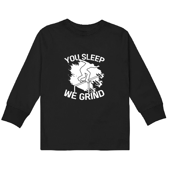 You Sleep We Grind Skate Skateboard Skateboarder Kids Long Sleeve T Shirts