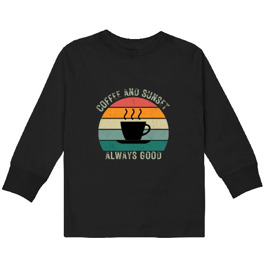 COFFEE AND SUNSETALWAYS GOOD Kids Long Sleeve T Shirts