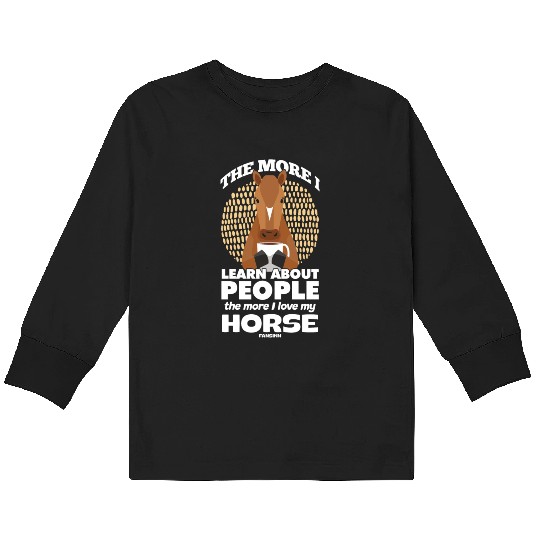 The More I Learn About People I Love My Horse Kids Long Sleeve T Shirts