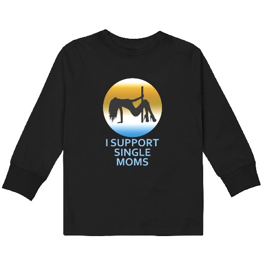 I Support Single Moms Kids Long Sleeve T Shirts