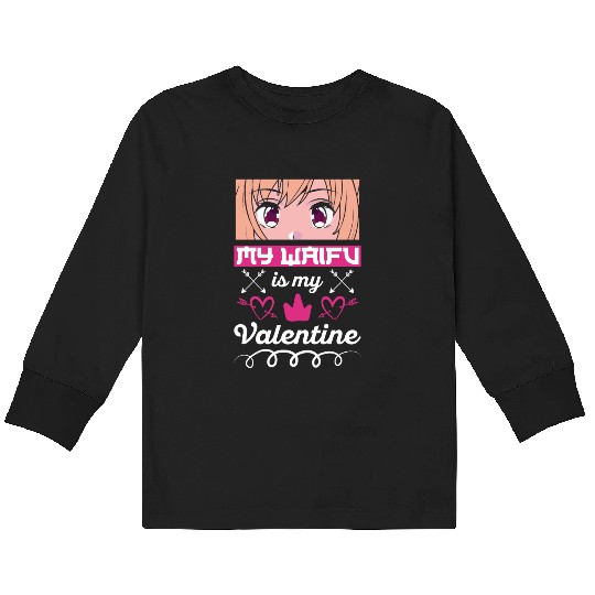 My Waifu is my Valentine Anime Kids Long Sleeve T Shirts