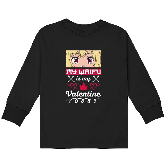 My Waifu is my Valentine Anime Kids Long Sleeve T Shirts