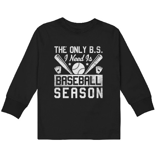 The Only BS I Need Is Baseball Season Game Day Kids Long Sleeve T Shirts