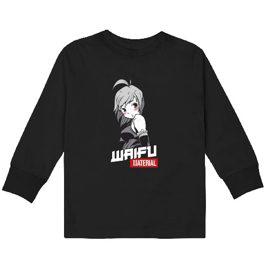 Waifu Material - Anime Manga Wife Kids Long Sleeve T Shirts