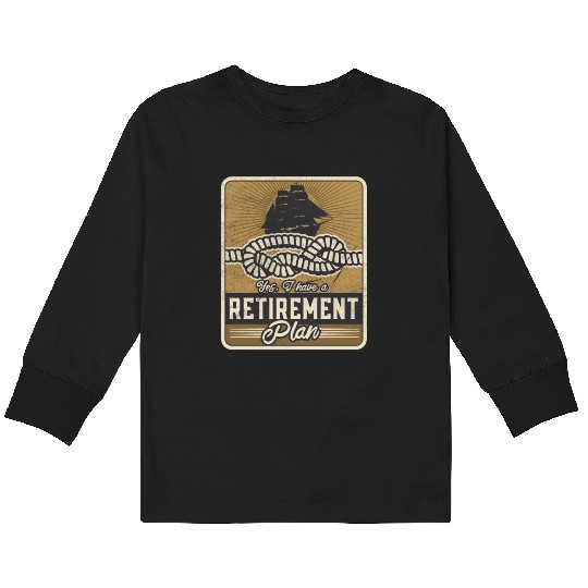 Sailing Retirement Plan Retired Sailor Sailboat Kids Long Sleeve T Shirts
