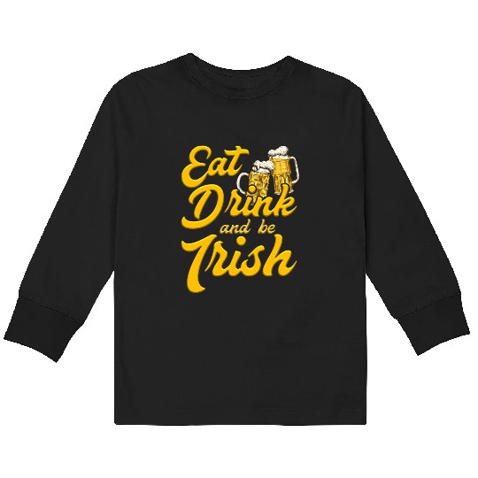 Eat Drink and be Irish beer St. Patrick's Day Kids Long Sleeve T Shirts