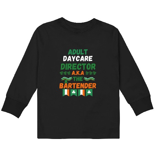 Adult daycare director aka the bartender st patric Kids Long Sleeve T Shirts