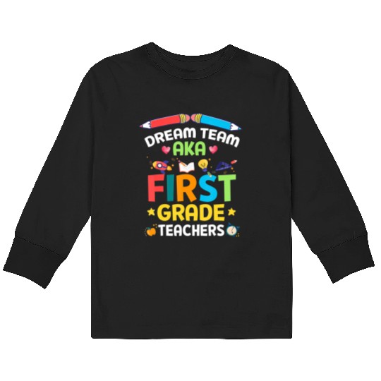 Dream Team Aka First Grade Teachers Back To School Kids Long Sleeve T Shirts