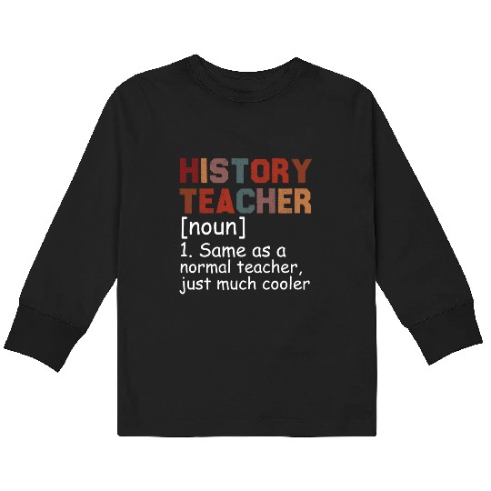 History Teacher Definition Cool Back To School Kids Long Sleeve T Shirts