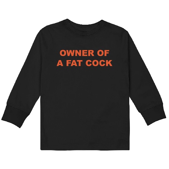 OWNER OF A FAT COCK Kids Long Sleeve T Shirts