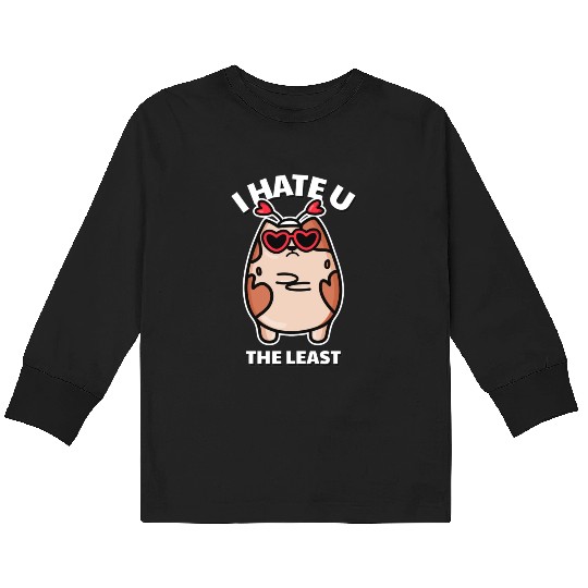 I Hate You The Least Funny I Love You Cat Quote Kids Long Sleeve T Shirts