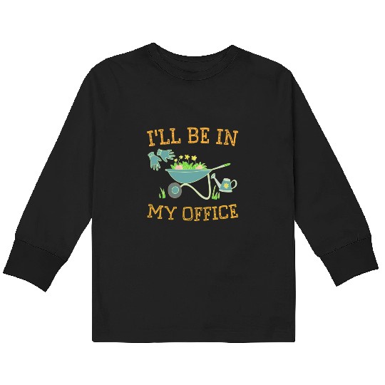 I'll Be In My Office Gardeners Gift Spring Kids Long Sleeve T Shirts