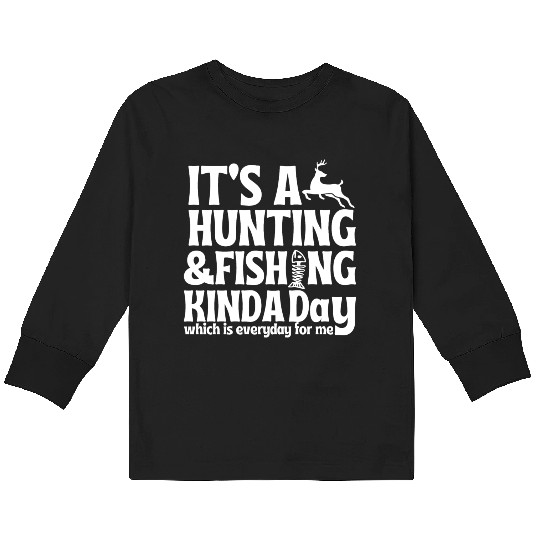 its hunting fishing kinda day Kids Long Sleeve T Shirts
