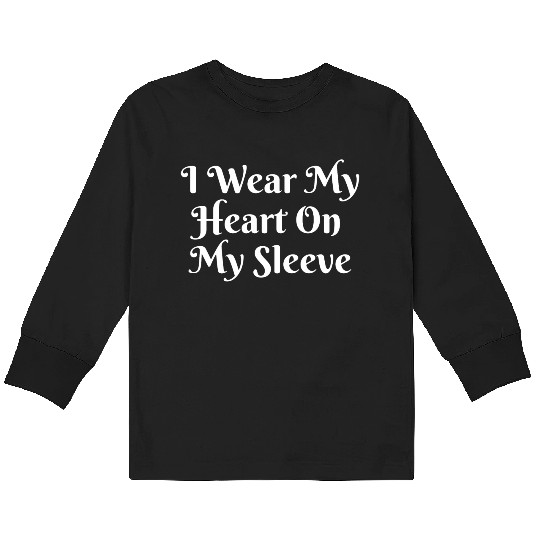 I Wear My Heart On My Sleeve Kids Long Sleeve T Shirts