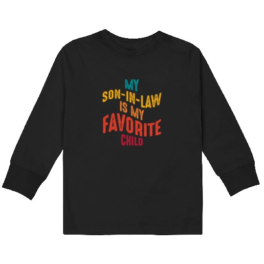 My son-in-law is my favorite child funny Family Kids Long Sleeve T Shirts