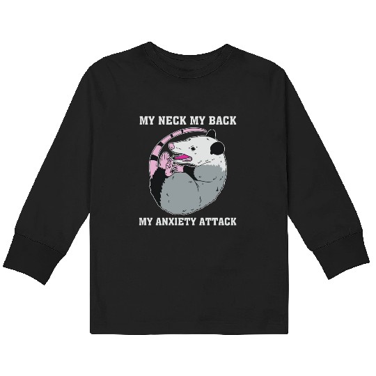 My Neck My Back My Anxiety Attack Kids Long Sleeve T Shirts