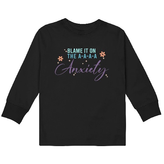 Blame It On The A-A-A Anxiety Kids Long Sleeve T Shirts