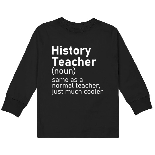 History Teacher Funny Definition Kids Long Sleeve T Shirts