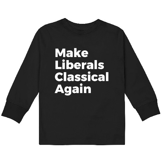 make liberals classical again Kids Long Sleeve T Shirts