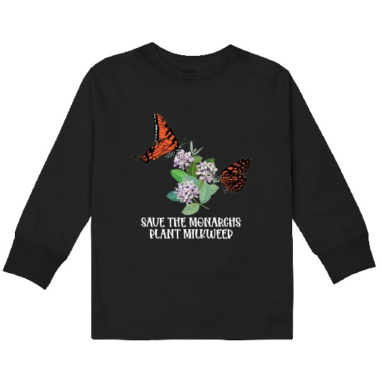 Save The Monarchs Plant Some Milkweed Monarch Kids Long Sleeve T Shirts
