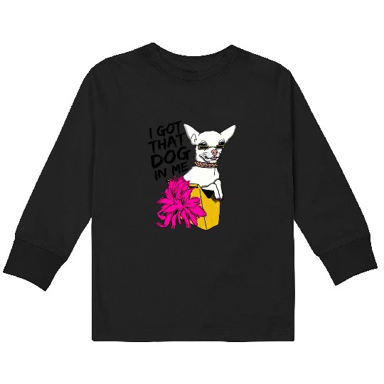 I GOT THAT DOG In me Kids Long Sleeve T Shirts