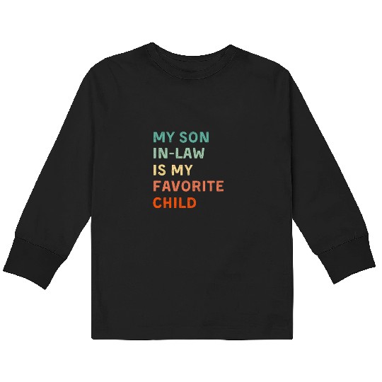 My Son In Law Is My Favorite Child Funny Family Kids Long Sleeve T Shirts