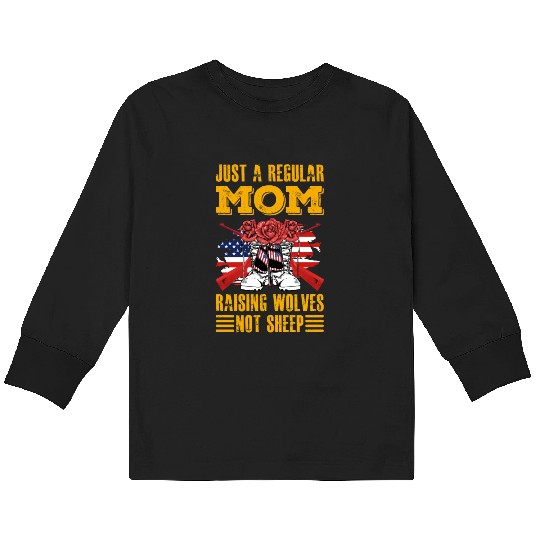 Just a regular Mom raising Wolves not Sheep Kids Long Sleeve T Shirts