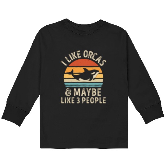 I Like Orcas And Maybe 3 People Orca Killer Whale Kids Long Sleeve T Shirts