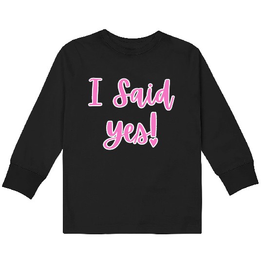 I said Yes Engagement Kids Long Sleeve T Shirts