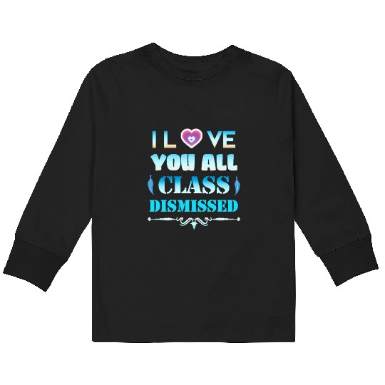 I love you all class dismissed - graduation 2023 Kids Long Sleeve T Shirts