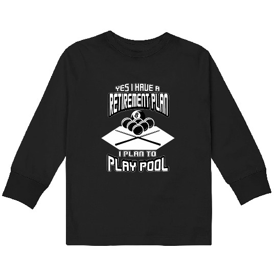 Yes I have a Retirement Plan Pool Player Billiard Kids Long Sleeve T Shirts